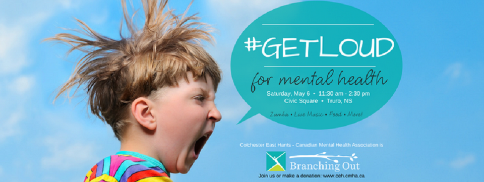 #GetLoud for Mental Health with CMHA Colchester-East Hants Branch on May 6th, 2017